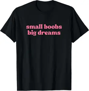 Small Boobs Big Dreams Y2k Aesthetic Iconic Slogan Funny T-Shirt Pure Cotton Graphic Tees Menswear Top: Gifts for Men & Women