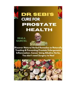 DR. SEBI’S CURE FOR PROSTATE HEALTH: Discover Natural Herbal Remedies to Naturally Treating & Preventing Prostate Enlargement, Inflammation, Cancer Using Alkaline Herbs. You don't need Surgery to Heal