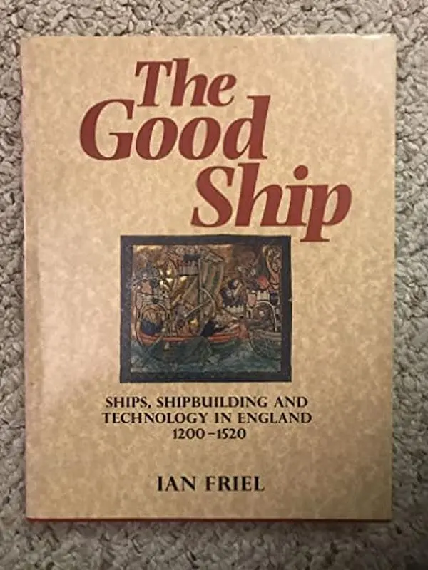 USED Book - The Good Ship: Ships, Shipbulding and Technology in England 1200-1520 by Ian Friel (Hardcover) - english