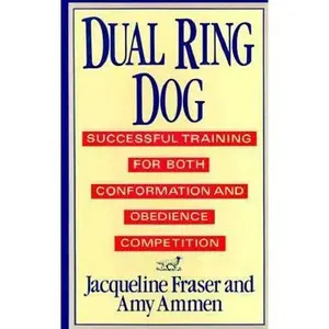 USED-Dual Ring Dog/Successful Training for Both Conformation and Obedience Competition by Jacqueline Fraser (Hardcover)
