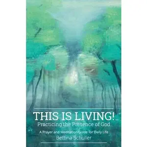 USED-This Is Living! Practicing the Presence of God: A Prayer and Meditation Guide for Daily Life by Schuller, Bettina (Paperback)