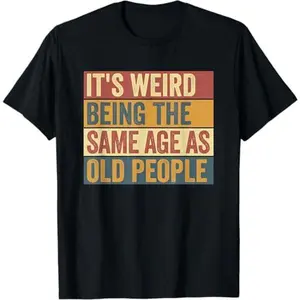100% CottonFunny Old Man | It's Weird Being The Same Age As Old People T-Shirt