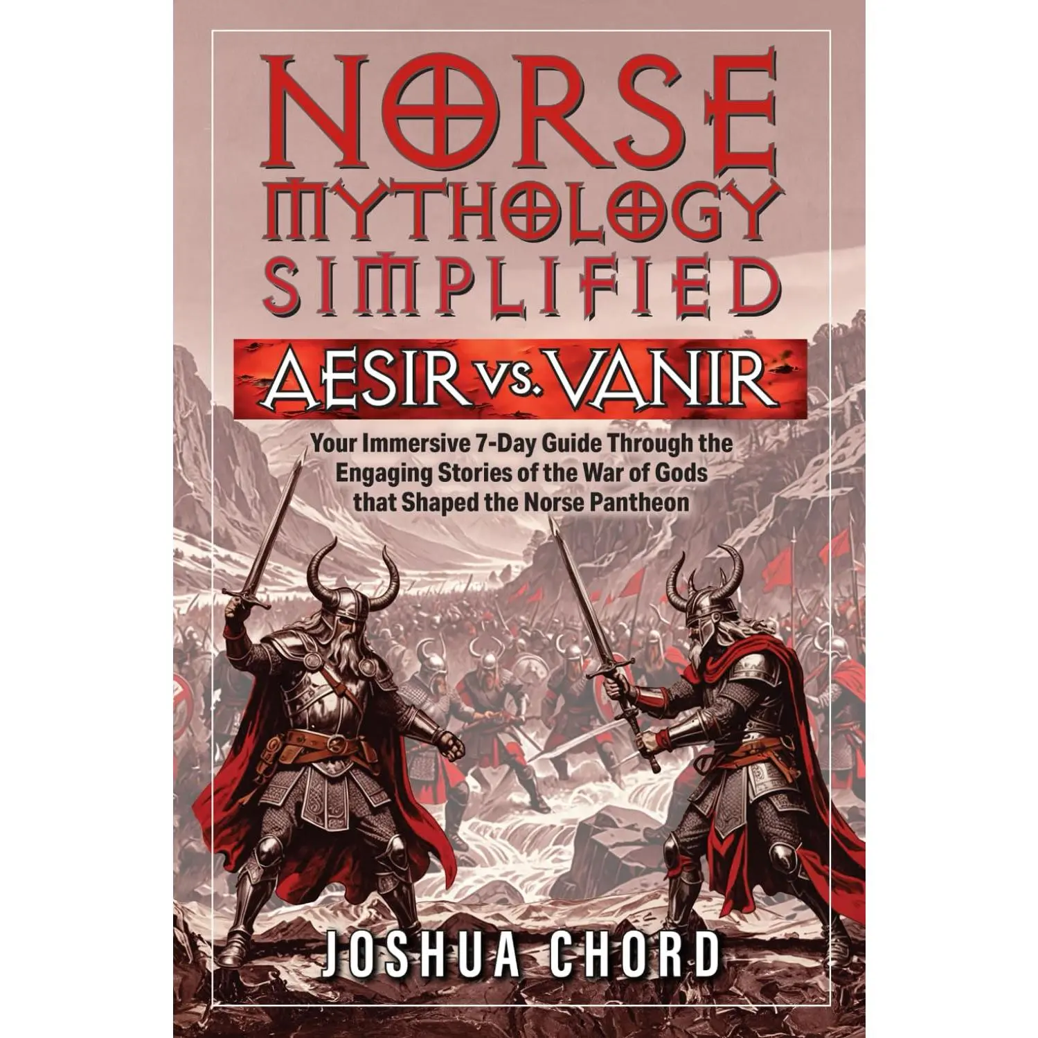 Norse Mythology Simplified - Aesir vs. Vanir: Your Immersive 7-Day Guide Throughthe Engaging Stories of the War of Gods That Shaped the Norse Pantheon (TheNorse Mythology Simplified Series)