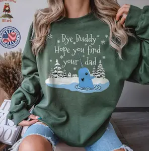 Bye Buddy Hope You Find Your Dad Sweatshirt, Funny Elf Shirt, Christmas Elf Sweatshirt, Elf The Buddy Shirt, Elf Movie Shirt, Christmas Gift Sweatshirt, Hoodie JXZ