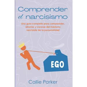 Comprender el narcisismo: Una guía completa para comprender, afrontar y curarse del trastorno narcisista de la personalidad (¿Es Narcisismo, Límite o Bipolar?) (Spanish Edition)