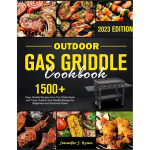 Outdoor Gas Griddle Cookbook: 1500+ Days Griddle Recipes from Top Chefs Quick and Tasty Outdoor Gas Griddle Recipes for Beginners and Advanced Users Paperback – April 19, 2023