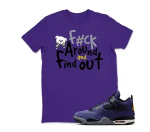 F#ck Around and find out , lakers 4s Graphic T-Shirt , Shirt To Match sneaker Streetwear Graphic Shirt Men Women