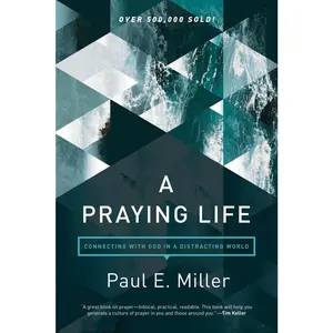 USED-A Praying Life: Connecting with God in a Distracting World by Miller, Paul E. (Paperback)