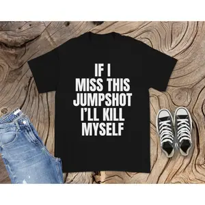 Funny Graphic Tee,If I Miss This Jumpshot Shirt - Basketball Player Gift - Basketball Shirt