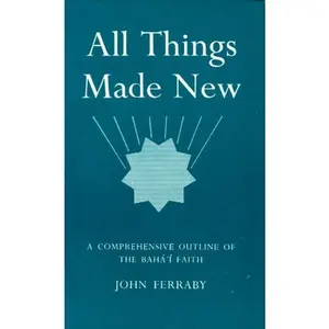 USED-All Things Made New: Comprehensive Outline of the Baha'i Faith by John Ferraby (Paperback)