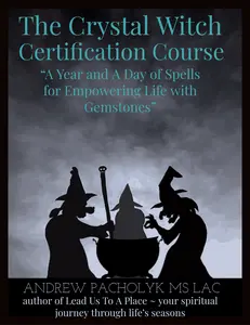 The Crystal Witch Certification Course - A Year and a Day of Spells for Empowering Life with Gemstones