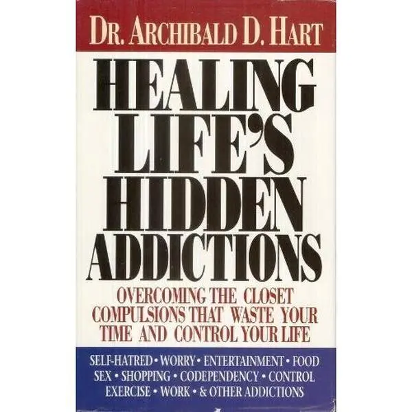 USED Book - Healing Life's Hidden Addictions : Overcoming the Closet Compulsions That Waste Your Time and Control Your Life by archibald-d-hart (Paperback) - english