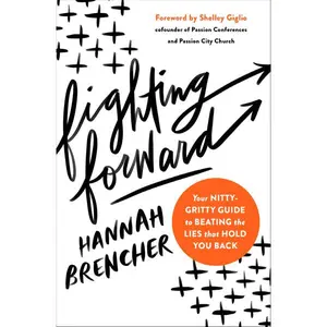 Fighting Forward: Your Nitty-Gritty Guide to Beating the Lies That Hold You Back
