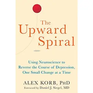 USED-The Upward Spiral: Using Neuroscience to Reverse the Course of Depression, One Small Change at a Time by Korb, Alex (Paperback)