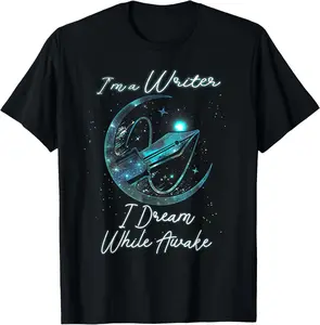 100%cotton I'm A Writer Dream While Awake Writer Author Novelist Saying T-Shirt