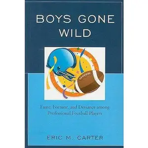 USED-Boys Gone Wild: Fame, Fortune, and Deviance Among Professional Football Players by Carter, Eric M. (Paperback)