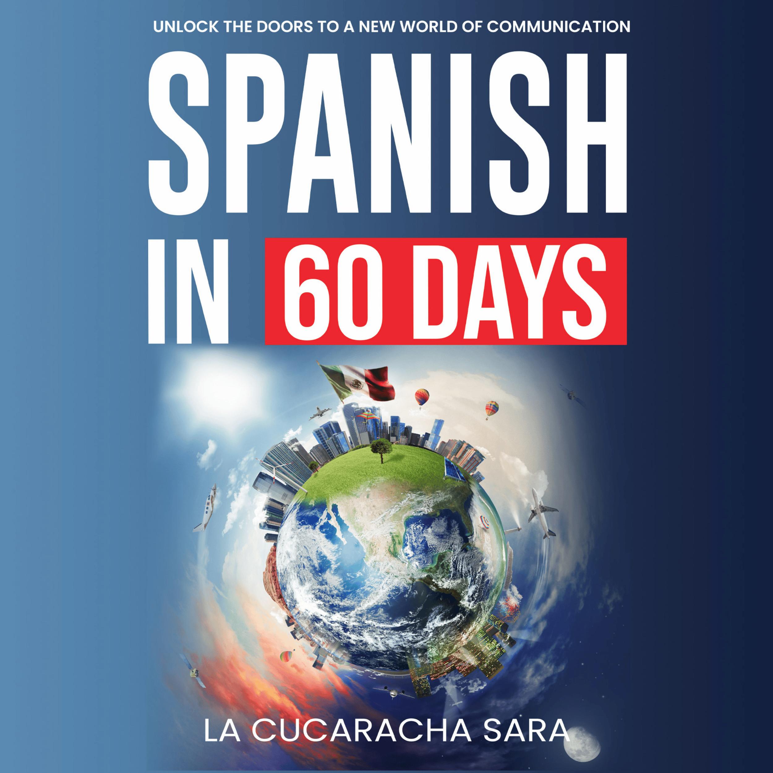 Spanish in 60 Days: The Language Learning Workbook With Common Slang Words & Phrases, Conversation Starters, & Grammar Rules to Live By!