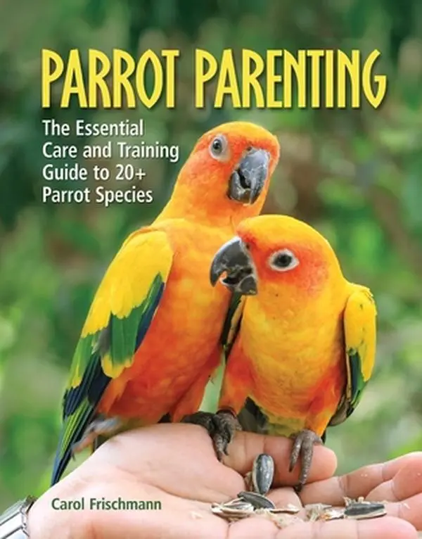 USED Book - Parrot Parenting: The Essential Care and Training Guide to +20 Parrot Species by Frischmann, Carol (Hardcover) - english