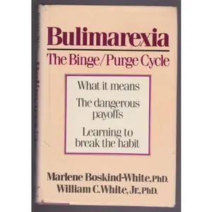 USED-Bulimarexia: The Binge/Purge Cycle by Boskind-White, Marlene / White, William C. Jr. (Hardcover)
