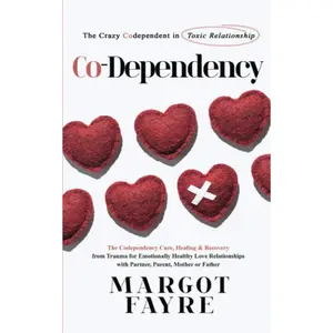Co-dependency: The Crazy Codependent in Toxic Relationship - The Codependency Cure, Healing & Recovery from Trauma for Emotionally Healthy Love ... Abusive & Toxic Relationship that must know) Paperback – November 21, 2020