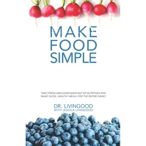 Make Food Simple: Take the Stress and Confusion Out of Nutrition And Make Quick, Healthy Meals For the Entire Family Paperback – May 1, 2019