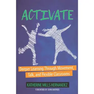 USED-Activate: Deeper Learning Through Movement, Talk, and Flexible Classrooms by Hernandez, Katherine (Paperback)
