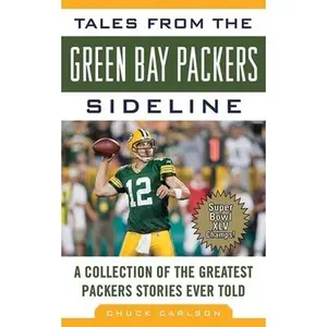 USED-Tales from the Green Bay Packers Sideline: A Collection of the Greatest Packers Stories Ever Told by Carlson, Chuck (Hardcover)