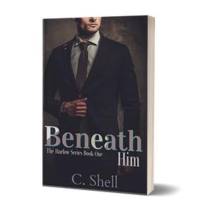 Beneath Him Paperback Book - a spicy new adult romance book by author C. Shell