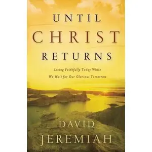USED-Until Christ Returns: Living Faithfully Today While We Wait for Our Glorious Tomorrow by Jeremiah, David (Paperback)