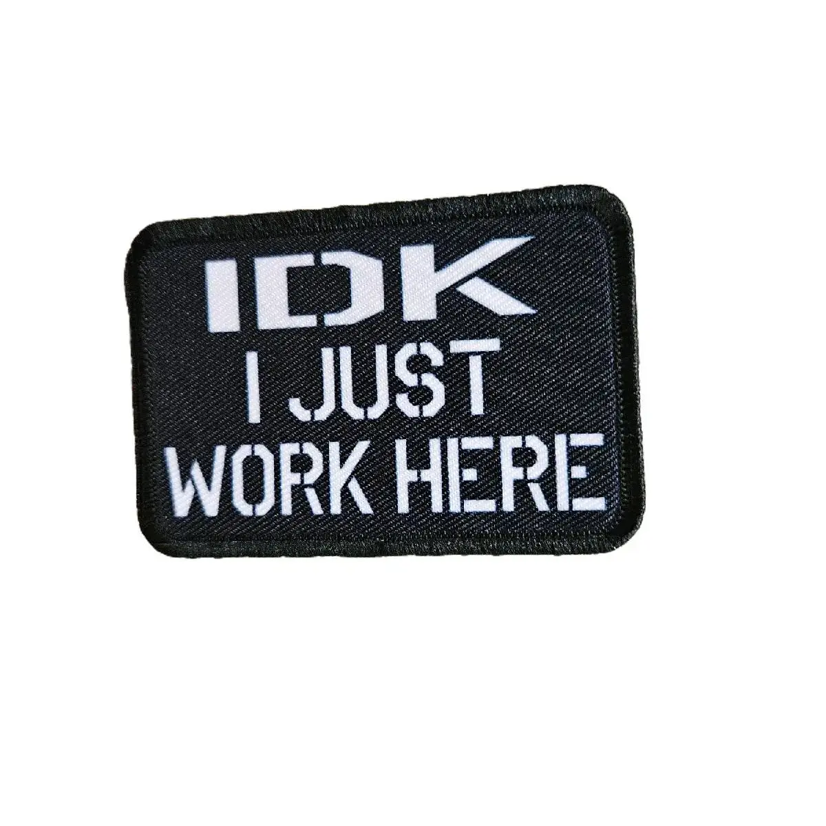 Idk I just work here funny meme edc black 2"x3" morale patch with hook and loop backing military joke meme patches