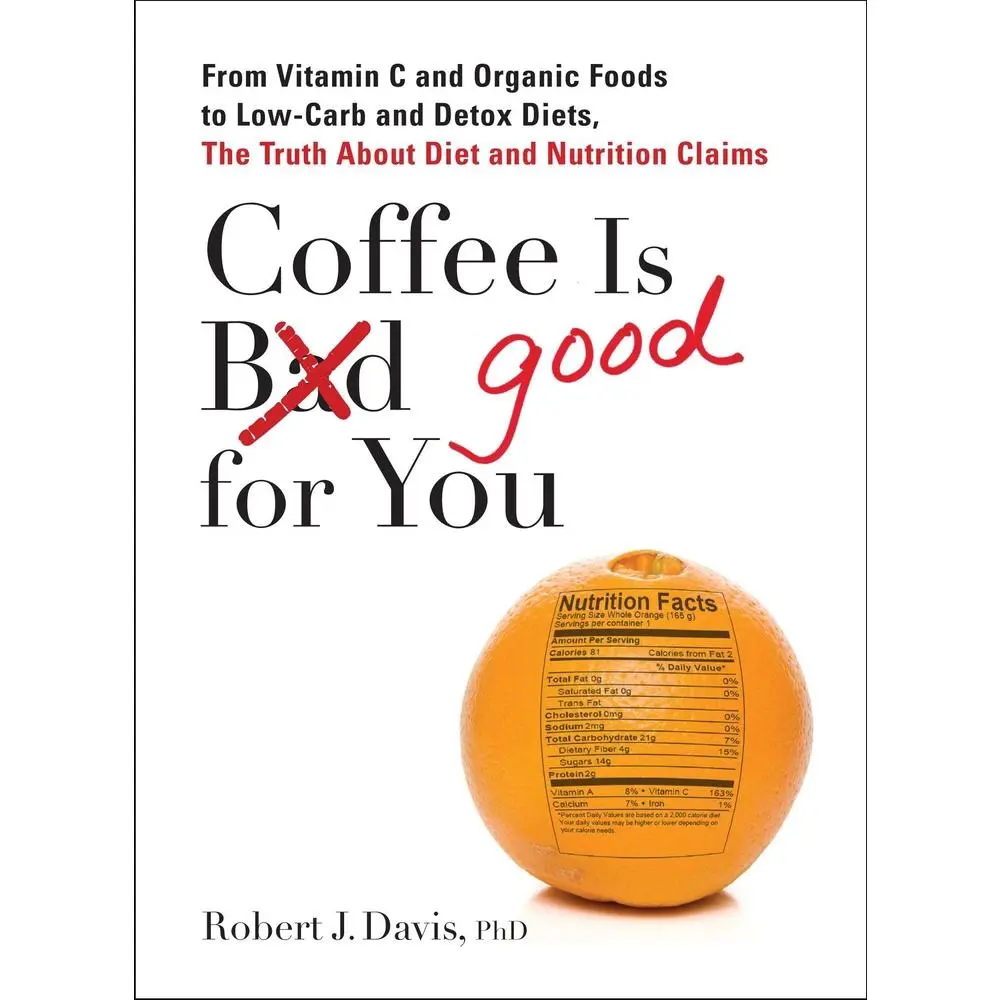 USED Book - Coffee is Good for You: From Vitamin C and Organic Foods to Low-Carb and Detox Diets, the Truth about Diet and Nutrition Claims by Davis, Robert J. (Paperback) - english