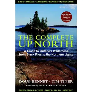 USED-The Complete Up North: A Guide to Ontario's Wilderness from Black Flies to the Northern Lights by Doug Bennet (Paperback)