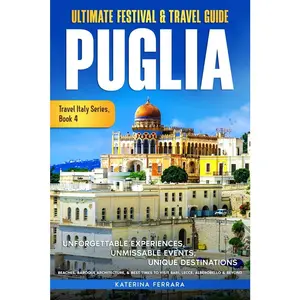 USED-Ultimate Festival & Travel Guide Puglia: Unforgettable Experiences, Unmissable Events, Unique Destinations, Beaches, Baroque Architecture, & Best Time by Ferrara, Katerina (Paperback)