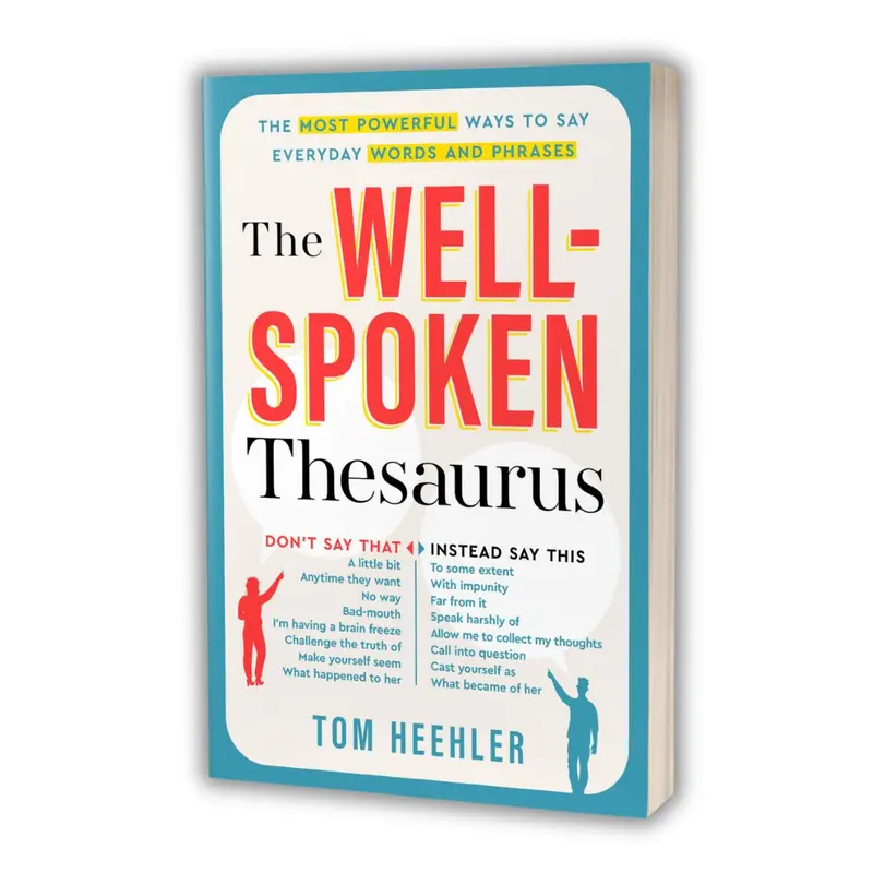 The Well-Spoken Thesaurus: Vocabulary Builder, Advanced English Thesaurus & Communication Guide for Writing and Speaking