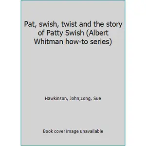 USED-Pat, swish, twist and the story of Patty Swish (Albert Whitman how-to series) by Hawkinson, John (Hardcover)