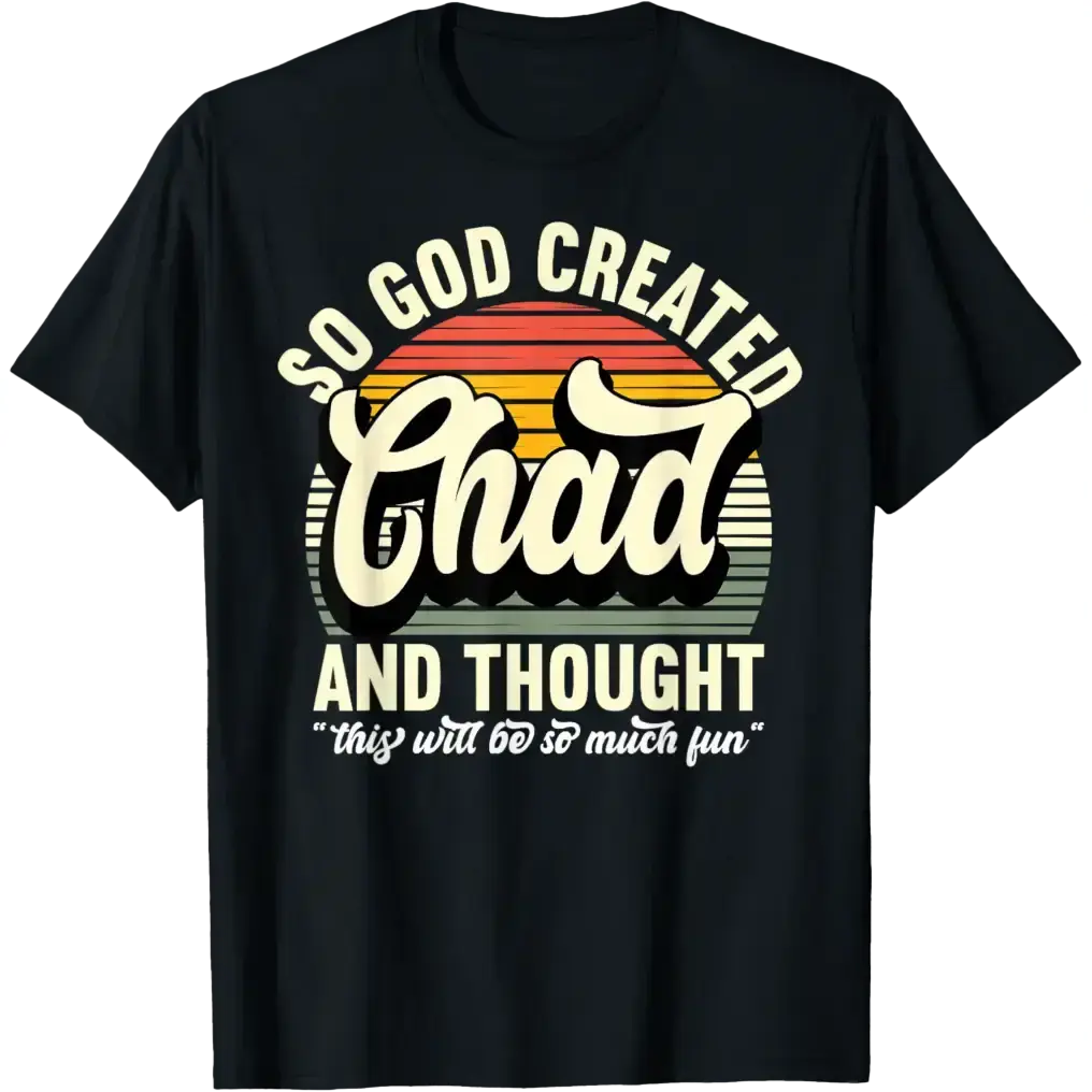So God Created Chad - Name Chad Birthday T-Shirt cotton graphic tees