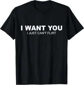 Casual Cotton shortsleeve tees I Want You I Just Can't Flirt T-Shirt
