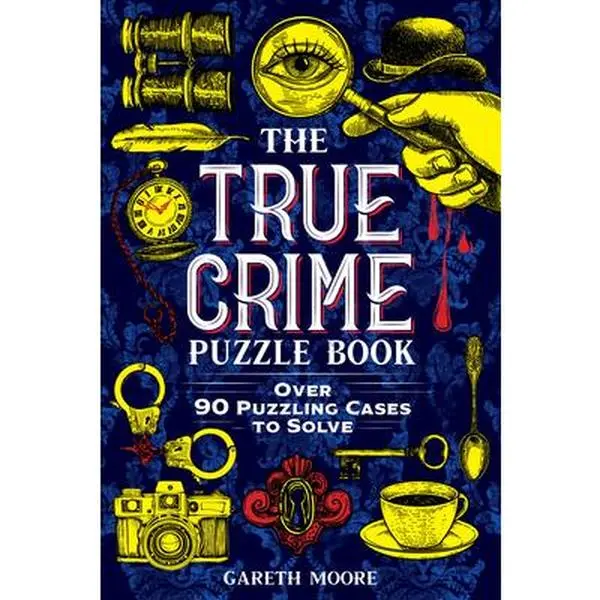 The True Crime Puzzle Book - 90+ Puzzling Cases with Code, Sudoku, Mazes, Cryptograms, Hanjie - Gareth Moore, Paperback
