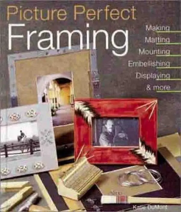 Used Hardcover Book - Picture Perfect Framing: Making, Matting, Mounting, Embellishing, Displaying and More Art Tutorial by Katie DuMont (English), Very Good, Fundamentals Covered In Detail