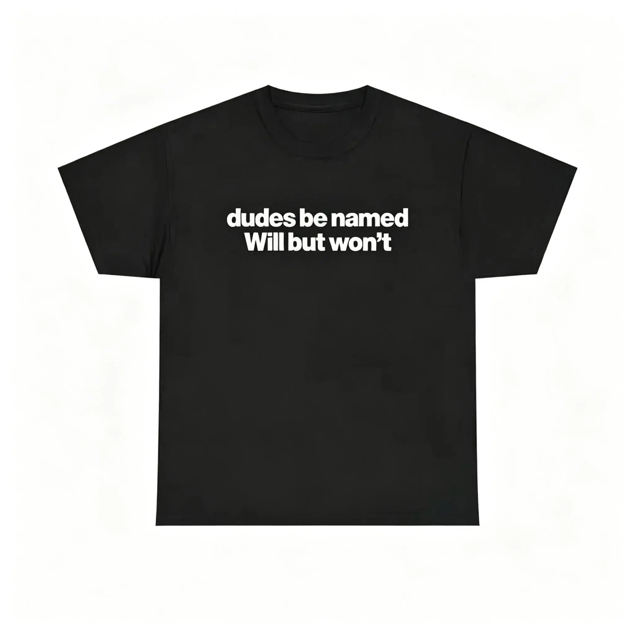 Humorous Will Be Named Will But Will Not Shirt Unisex Cotton T Shirt