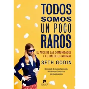 USED-Todos somos un poco raros: El auge de las comunidades y el fin de lo normal by Seth Godin (Hardcover)