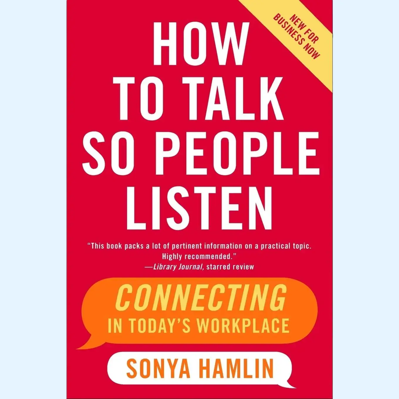 How to Talk So People Listen: Connecting in Today's Workplace – A Guide to Understanding Audience Self-Interest, Visual Aids, and Persuasion