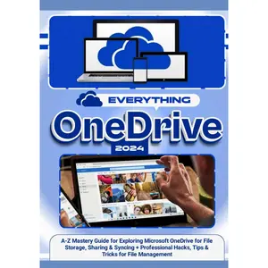 EVERYTHING ONEDRIVE: A-Z Mastery Guide for Exploring Microsoft OneDrive for File Storage, Sharing & Syncing + Professional Hacks, Tips & Tricks for File Management Hardcover – July 20, 2022