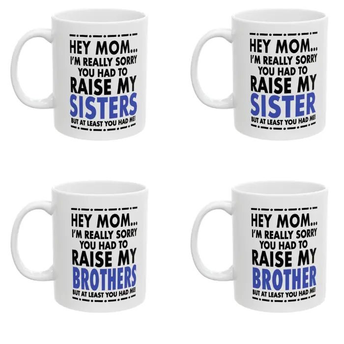 Trending I'm Sorry You Had To Raise My Sister Mug, Mother day, Father day, But At Least You Have Me Ceramic Printed Drinkware Stylish Coffee Mugs