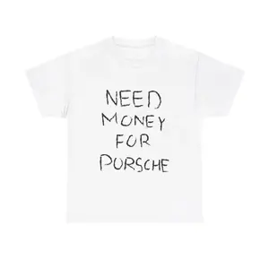 Need Money For Porsche Tshirt,Meme Shirt, Gift For Men and Women.