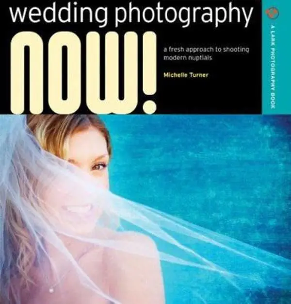 USED-Wedding Photography NOW!: A Fresh Approach to Shooting Modern Nuptials (A Lark Photography Book) by Michelle Turner (Paperback)