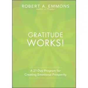 USED-Gratitude Works!: A Twenty-One-Day Program for Creating Emotional Prosperity by Emmons, Robert A. (Hardcover)