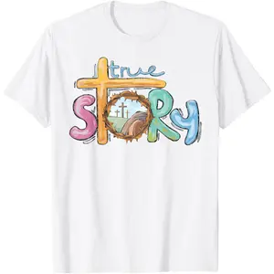 True Story Cross Jesus Easter Day Christians He is Risen T-Shirt