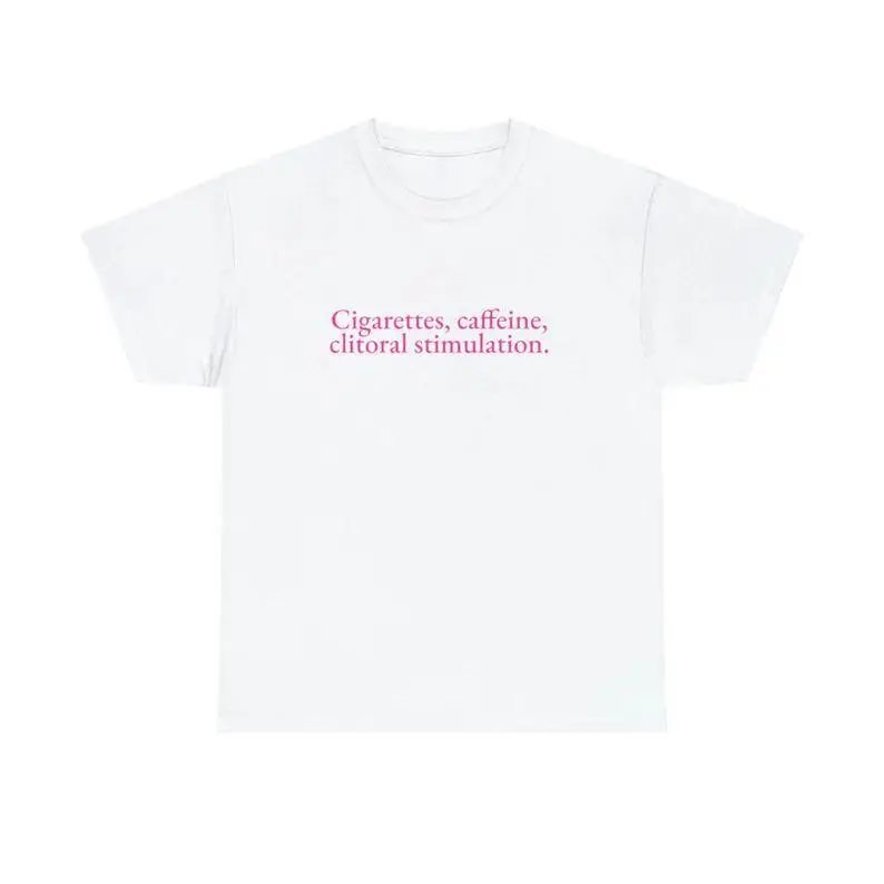Cigar*ttes Caffeine Clitoral Stimulation Unisex Tee Y2K Iconic Funny It Girl Meme Phrase Shirt Sassy Unhinged Chaotic Gift