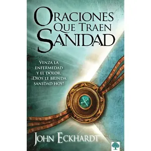 USED-Oraciones Que Traen Sanidad: Venza La Enfermedad Y El Dolor. ¡Dios Le Brinda Sanidad Hoy! by Eckhardt, John (Paperback)